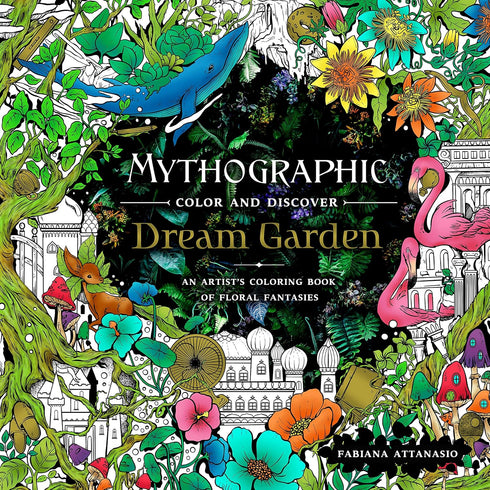 MYTHOGRAPHIC COLOR AND DISCOVER: DREAM GARDEN - ATTANASIO. FABIANA